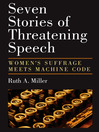 Seven Stories of Threatening Speech Women's Suffrage Meets Machine Code by Ruth A. Miller eBook
